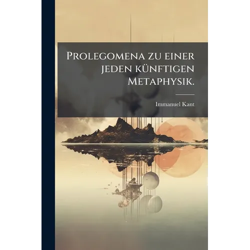 Prolegomena zu einer jeden künftigen Metaphysik.