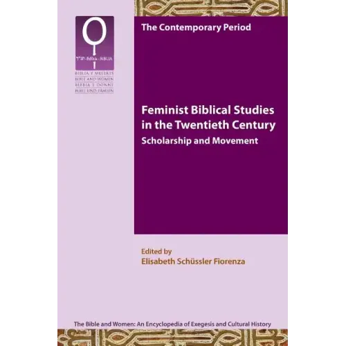 Feminist Biblical Studies in the Twentieth Century: Scholarship and Movement