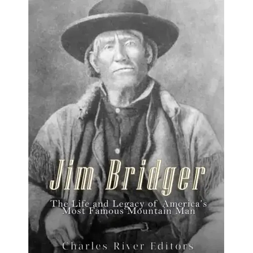 Jim Bridger: The Life and Legacy of America's Most Famous Mountain Man