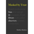 Masked by Trust: Bias in Library Discovery