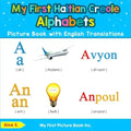 My First Haitian Creole Alphabets Picture Book with English Translations: Bilingual Early Learning & Easy Teaching Haitian Creole Books for Kids