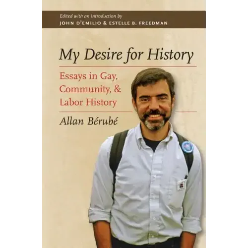 My Desire for History: Essays in Gay, Community, and Labor History