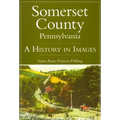 Somerset County, Pennsylvania:: A History in Images