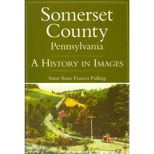 Somerset County, Pennsylvania:: A History in Images