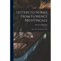 Letters to Nurses From Florence Nightingale: June, 1897, and February, 1868.