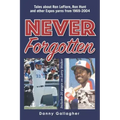 Never Forgotten: Tales about Ron LeFlore, Ron Hunt and other Expos yarns from 1969-2004