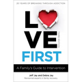 Love First: A Family's Guide to Intervention