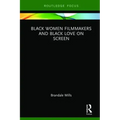 Black Women Filmmakers and Black Love on Screen