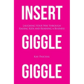 Insert Giggle Giggle: Laughing Your Way through Raising Kids and Running a Business