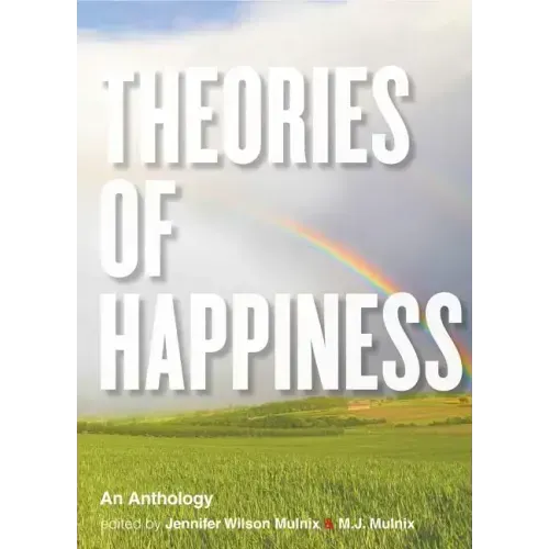 Theories of Happiness: An Anthology