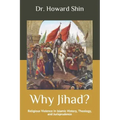 Why Jihad?: Religious Violence in Islamic History, Theology, and Jurisprudence