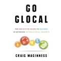Go Glocal: The Definitive Guide to Success in Entering International Markets