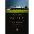 Cahokia: Ancient America's Great City on the Mississippi