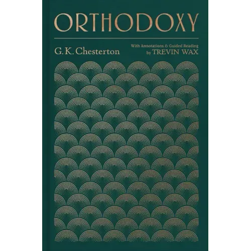 Orthodoxy: With Annotations and Guided Reading by Trevin Wax