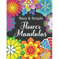 Easy and Simple Flower Mandalas: Color Therapy Anti Stress Coloring Book For Women - Beautifully Designed 50 Mandala Patterns For Beginners - Awesome