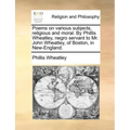 Poems on Various Subjects, Religious and Moral. by Phillis Wheatley, Negro Servant to Mr. John Wheatley, of Boston, in New-England.