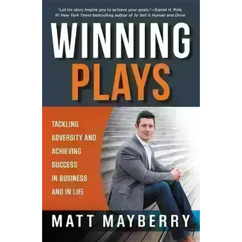 Winning Plays: Tackling Adversity and Achieving Success in Business and in Life