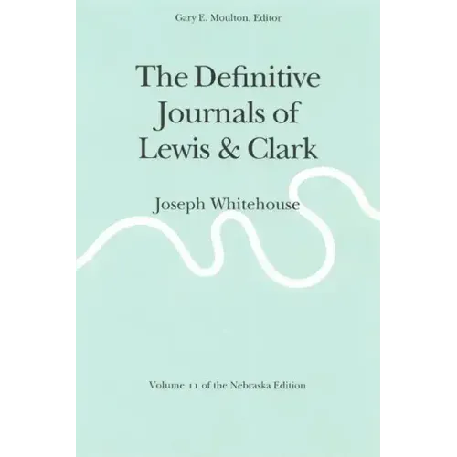The Definitive Journals of Lewis and Clark, Vol 11: Joseph Whitehouse