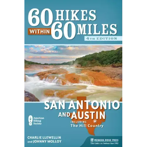 60 Hikes Within 60 Miles: San Antonio and Austin: Including the Hill Country