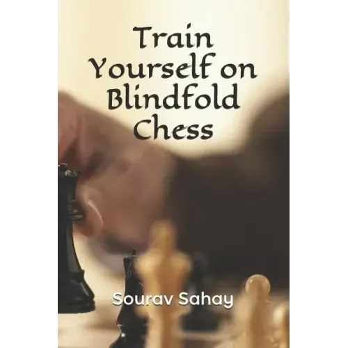 Train Yourself on Blindfold Chess: Make yourself a mental athlete