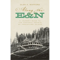 Along the E&n: A Journey Back to the Historic Hotels of Vancouver Island