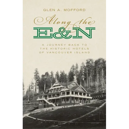 Along the E&n: A Journey Back to the Historic Hotels of Vancouver Island