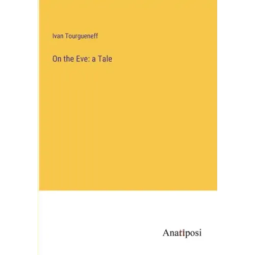 On the Eve: a Tale