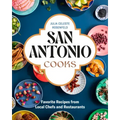 San Antonio Cooks: Favorite Recipes from Local Chefs and Restaurants