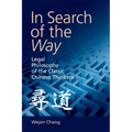 In Search of the Way: Legal Philosophy of the Classic Chinese Thinkers
