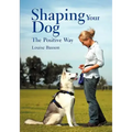 Shaping Your Dog: The Positive Way
