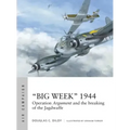 "Big Week" 1944: Operation Argument and the Breaking of the Jagdwaffe