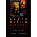 Black Muslim Refugee: Militarism, Policing, and Somali American Resistance to State Violence