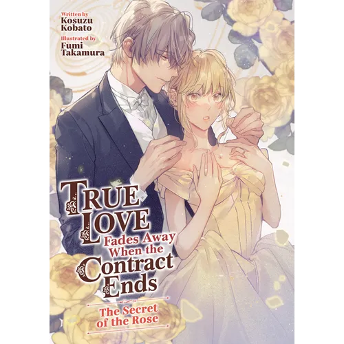 True Love Fades Away When the Contract Ends - The Secret of the Rose (Light Novel) [Volume 3]