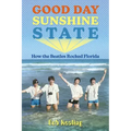 Good Day Sunshine State: How the Beatles Rocked Florida