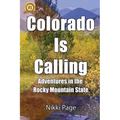 Colorado Is Calling: Adventures in the Rocky Mountain State