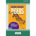 Fighting Invisible Tigers: Stress Management for Teens [Standard Large Print 16 Pt Edition]