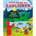 How to Be an Explorer: Outdoor Skills and Know-How for Young Adventurers