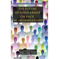 The Future of Scholarship on Race in Organizations