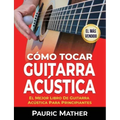 Cómo Tocar Guitarra Acústica: El Mejor Libro De Guitarra Acústica Para Principiantes