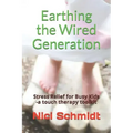 Earthing the Wired Generation: Stress Relief for Busy Kids -A Touch Therapy Toolkit
