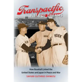 Transpacific Field of Dreams: How Baseball Linked the United States and Japan in Peace and War