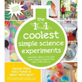 The 101 Coolest Simple Science Experiments: Awesome Things to Do with Your Parents, Babysitters and Other Adults