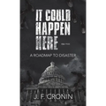 It Could Happen Here -: A Roadmap to Disaster
