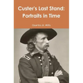 Custer's Last Stand: Portraits in Time