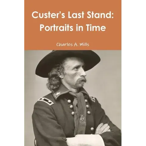 Custer's Last Stand: Portraits in Time