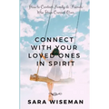 Connect with Your Loved Ones in Spirit: How To Contact Family & Friends Who Have Crossed Over