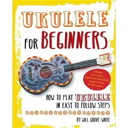 Ukulele for Beginners: How to Play Ukulele in Easy-To-Follow Steps