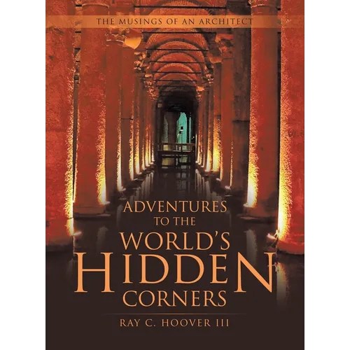 Adventures to the World's Hidden Corners: The Musings of an Architect