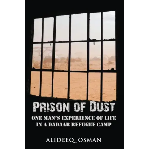 Prison of Dust: One Man's Experience of Life in a Dadaab Refugee Camp