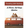 Traveling With Nothing: A Hilarious And Unique Adventure